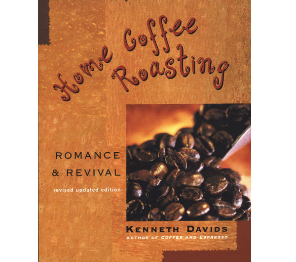 "Home Coffee Roasting - Romance & Revival",  by K. Davids